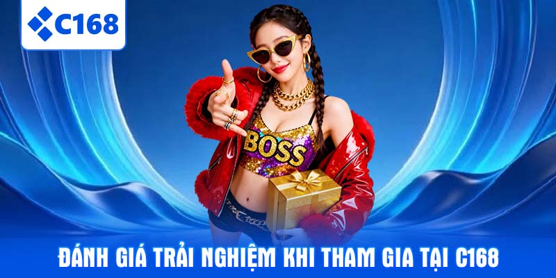 Đánh giá trải nghiệm khi tham gia tại C168