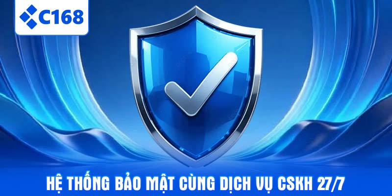Hệ thống bảo mật cùng dịch vụ CSKH 27/7