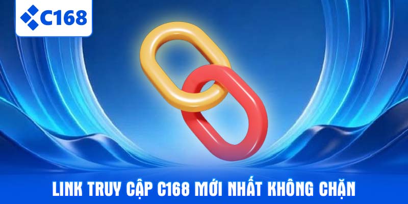 Link truy cập C168 mới nhất không chặn